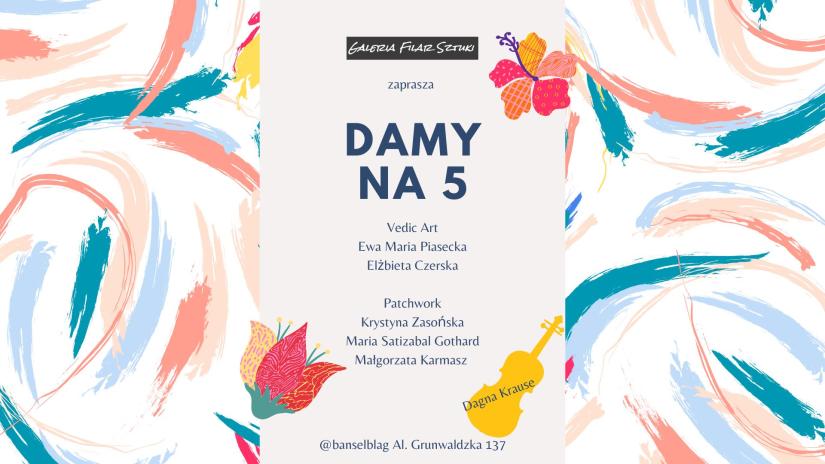 Damy na 5 - zapraszamy na wernisaż