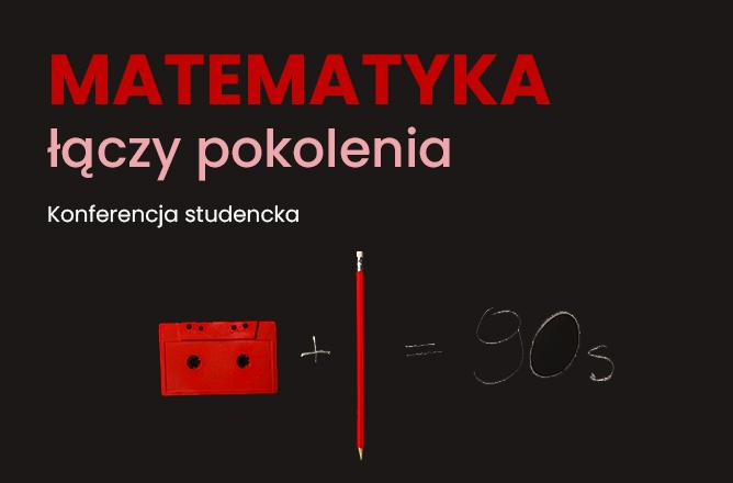 Zapraszamy wszystkich student&oacute;w do udziału w konferencji studenckiej pt. "Matematyka łączy pokolenia"