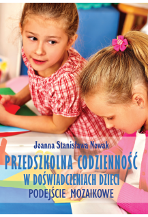 Przedszkolna codzienność w doświadczeniach dzieci - podejście mozaikowe